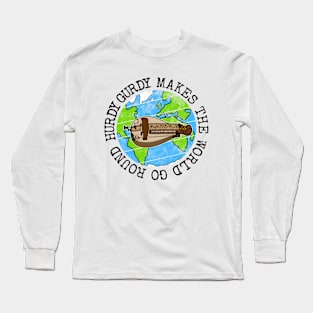 Hurdy Gurdy Makes The World Go Round, Gurdyist Earth Day Long Sleeve T-Shirt